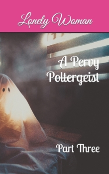Paperback A Pervy Poltergeist: Part Three Book