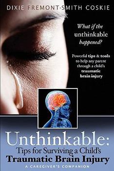 Paperback Unthinkable: Tips for Surviving a Child's Traumatic Brain Injury Book