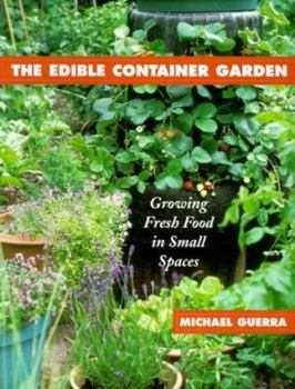 Paperback The Edible Container Garden: Growing Fresh Food in Small Spaces Book
