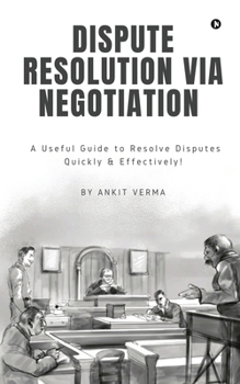 Paperback Dispute Resolution Via Negotiation: A Useful Guide to Resolve Disputes Quickly and Effectively! Book