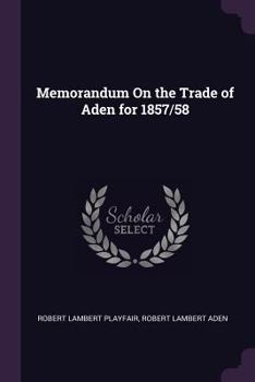 Paperback Memorandum On the Trade of Aden for 1857/58 Book