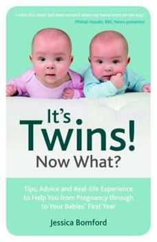 It's Twins! Now What?: Tips, Advice and Real-life Experience to Help You from Pregnancy through to Your Babies' First Year