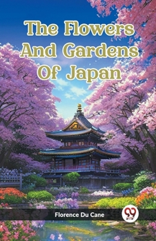 Paperback The Flowers And Gardens Of Japan Book