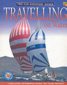 Paperback Travelling on Water (Two-Can Discovery Guides) Book