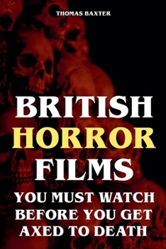 Paperback British Horror Films You Must Watch Before You Get Axed to Death Book