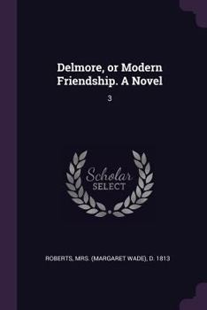 Paperback Delmore, or Modern Friendship. A Novel: 3 Book