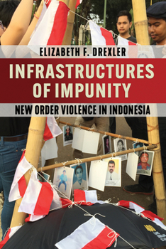 Paperback Infrastructures of Impunity: New Order Violence in Indonesia Book