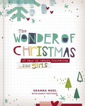 The Wonder of Christmas: 25 Days of Advent Journaling for Girls