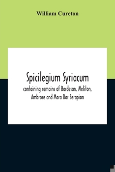 Paperback Spicilegium Syriacum: Containing Remains Of Bardesan, Meliton, Ambrose And Mara Bar Serapion Book