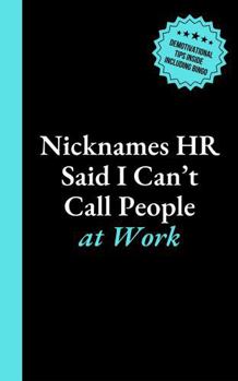 Nicknames HR Said I Can't Call People at Work: 6x9 Lined Journal with Office Bingo, Demotivational Humor and Productivity Hacks to Look Busy - Funny Work Gag Gift for Coworkers, Employees, and Boss