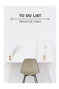 Paperback To Do List - Prioritize Tasks: Daily tasks planner with checkboxes checklists 6 x 9 inches 120 pages - The Best daily weekly monthly yearly task plan Book