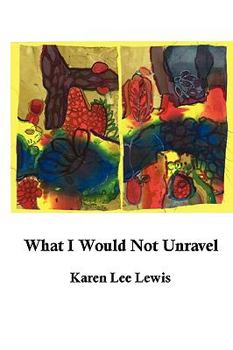 Paperback What I Would Not Unravel Book