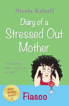 Diary of a Stressed Out Mother: Fiasco is the uproarious and very funny 5th book in this fantastic series