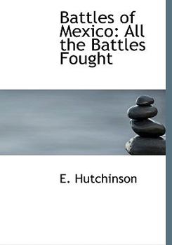 Hardcover Battles of Mexico: All the Battles Fought Book