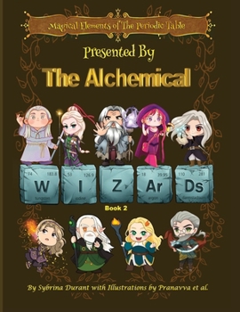 Magical Elements of the Periodic Table : Presented by the Alchemical Wizards - Bk 2