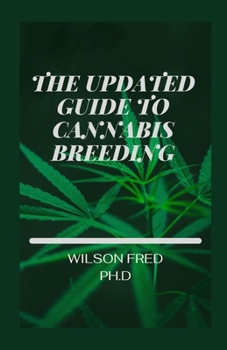 Paperback The Updated Guide To Cannabis Breeding: The Essential Step To Growing And Cultivating Marijuana Book