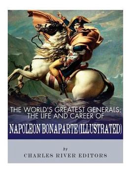 Paperback The World's Greatest Generals: The Life and Career of Napoleon Bonaparte Book