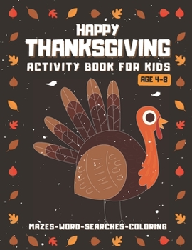 Happy Thanksgiving Activity Book For Kids Ages 4-8: Mazes, Word Searches, Coloring Pages and More! (Thanksgiving Books) - Brown Cover
