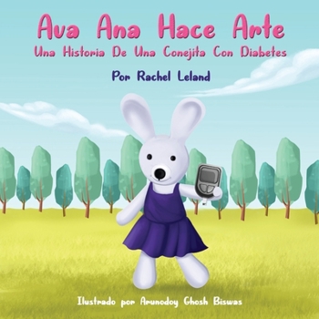 Paperback Ava Ana Hace Arte: Una Historia De Una Conejita Con Diabetes [Spanish] Book