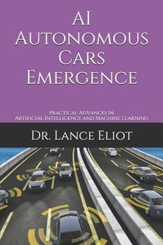 Paperback AI Autonomous Cars Emergence: Practical Advances In Artificial Intelligence and Machine Learning Book