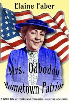 Mrs. Odboddy Hometown Patriot: A WWII Tale of Chicks and Chicanery, Suspicion and Spies - Book #1 of the Mrs. Odboddy Mysteries