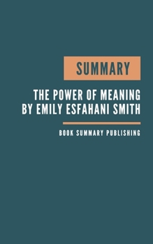 Paperback Summary: The Power of Meaning Book Summary - Finding Fulfillment in a World Obsessed with Happiness - Crafting a life that matt Book