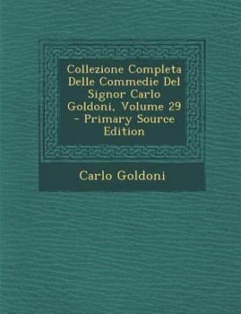 Paperback Collezione Completa Delle Commedie del Signor Carlo Goldoni, Volume 29 [Italian] Book