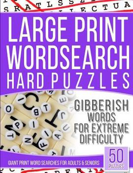 Large Print Gibberish Wordsearch Hard Puzzles: Giant Print Word Searches for Adults and Senior