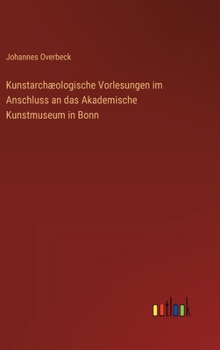 Hardcover Kunstarchæologische Vorlesungen im Anschluss an das Akademische Kunstmuseum in Bonn [German] Book