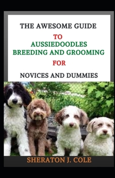 Paperback The Awesome Guide To Aussiedoodles Breeding And Grooming For Novices And Dummies Book