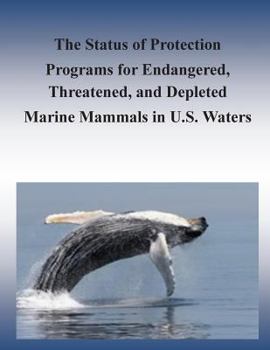 Paperback The Status of Protection Programs for Endangered, Threatened, and Depleted Marine Mammals in U.S. Waters Book