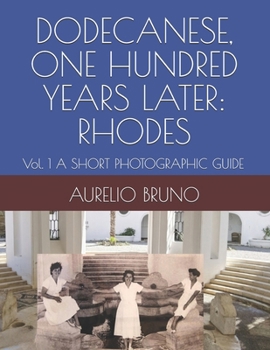 Paperback Dodecanese, One Hundred Years Later: RHODES: Vol. 1 A SHORT PHOTOGRAPHIC GUIDE Book
