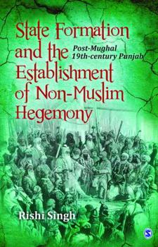 Hardcover State Formation and the Establishment of Non-Muslim Hegemony: Post-Mughal 19th-Century Punjab Book