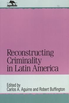 Hardcover Reconstructing Criminality in Latin America Book