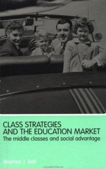 Paperback Class Strategies and the Education Market: The Middle Classes and Social Advantage Book