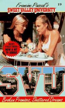Broken Promises, Shattered Dreams - Book #19 of the Sweet Valley University
