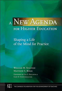 Hardcover A New Agenda for Higher Education: Shaping a Life of the Mind for Practice Book