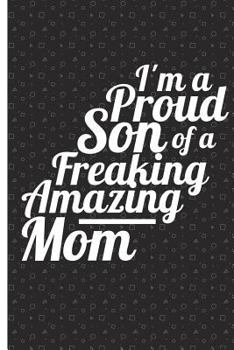 I Am A Proud Son Of A Freaking Amazing Mom: Blank Lined Journal – For Amazing Mothers of Proud Sons