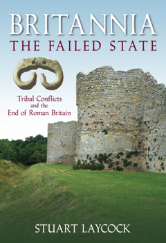 Paperback Britannia - The Failed State: Tribal Conflict and the End of Roman Britain Book