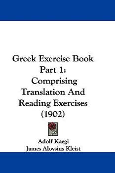 Hardcover Greek Exercise Book Part 1: Comprising Translation And Reading Exercises (1902) Book