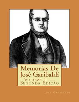 Paperback Memorias De José Garibaldi: Volume II.-Segunda Edição [Portuguese] Book