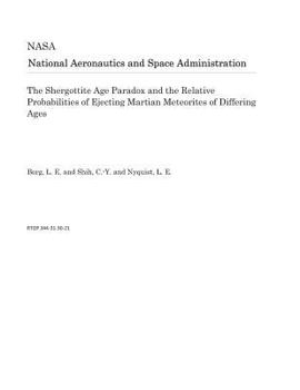 Paperback The Shergottite Age Paradox and the Relative Probabilities of Ejecting Martian Meteorites of Differing Ages Book