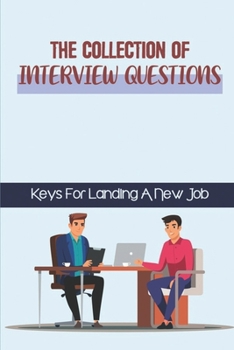 Paperback The Collection Of Interview Questions: Keys For Landing A New Job: Apply For A Job Book
