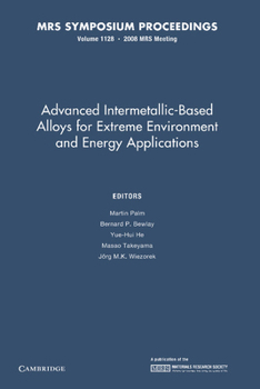 Advanced Intermetallic-Based Alloys for Extreme Environment and Energy Applications: Volume 1128