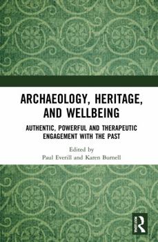 Paperback Archaeology, Heritage, and Wellbeing: Authentic, Powerful, and Therapeutic Engagement with the Past Book