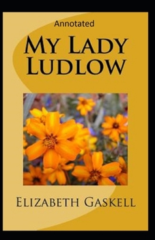 Paperback My Lady Ludlow-Elizabeth's Classic Edition(Annotated) Book