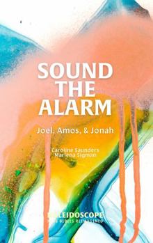 Paperback Sound The Alarm: Joel, Amos, and Jonah (Kaleidoscope Kids' Bibles) Book