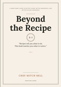 Paperback Beyond the Recipe: A Home Cook's Guide to Better Flavor, Better Ingredients, and Better Kitchen Confidence Book