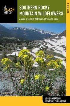 Paperback Southern Rocky Mountain Wildflowers: A Field Guide to Wildflowers in the Southern Rocky Mountains, Including Rocky Mountain National Park Book