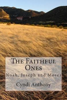 Paperback The Faithful Ones: Noah, Joseph, Moses Book